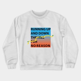 Running up and down the hill for no reason Crewneck Sweatshirt